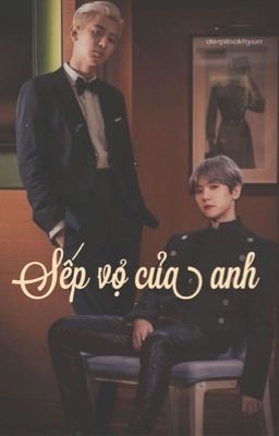 [ShortFic ChanBaek] Sếp vợ của anh