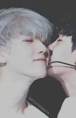 ( SHORTFIC) (CHANBAEK) Yêu Anh Rất Nhiều