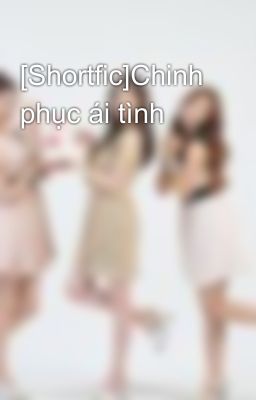 [Shortfic]Chinh phục ái tình