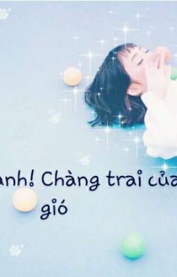 [Shortfic] Em yêu anh! Chàng trai của gió