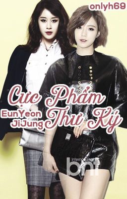 [ShortFic] [EunYeon/JiJung] Cực Phẩm Thư Ký (H)