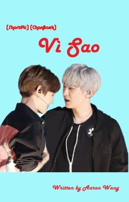 [Shortfic-Full][ChanBaek] Vì sao