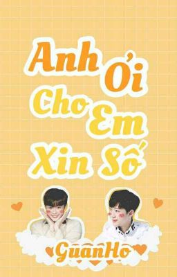 [ Shortfic ] [ GuanHo ] Anh ơi cho em xin số. 