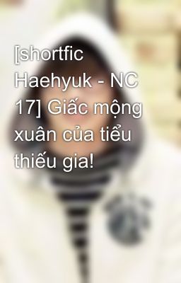 [shortfic Haehyuk - NC 17] Giấc mộng xuân của tiểu thiếu gia!