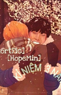 [ShortFic] [HopeMin] Kỉ Niệm 3 Năm 