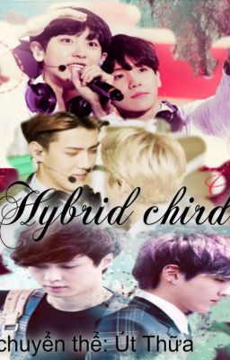 [Shortfic-HunHan/ChanBaek/KrisLay]            HYBRID CHIRD