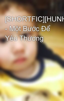 [SHORTFIC][HUNHAN] - Một Bước Để Yêu Thương