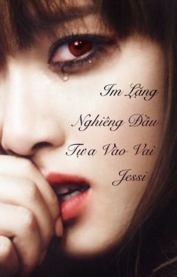 [SHORTFIC] Im Lặng, Nghiêng Đầu, Tựa Vào Vai Jessi [Jeti]