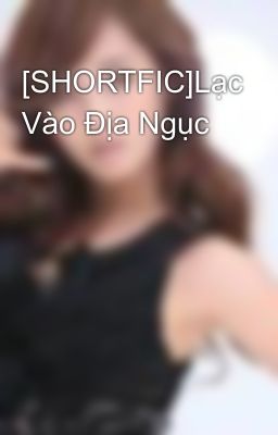 [SHORTFIC]Lạc Vào Địa Ngục