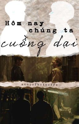 [SHORTFIC] [MEANIE] Hôm Nay Chúng Ta Cuồng Dại