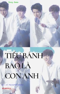 Shortfic MyungYeol: Tiểu bánh bao là con anh