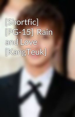 [Shortfic] [PG-15]  Rain and Love [KangTeuk]