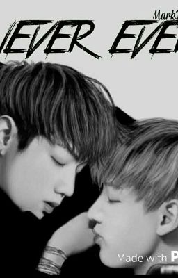 [SHORTFIC][PG15][MARKBAM] NEVER EVER