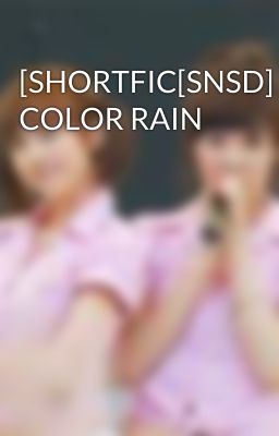 [SHORTFIC[SNSD] COLOR RAIN