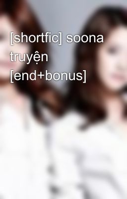 [shortfic] soona truyện [end+bonus]