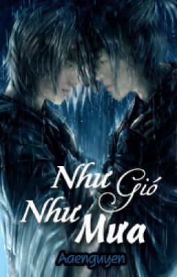 [Shortfic|T] Như Gió Như Mưa | Aaenguyen | KrisTao