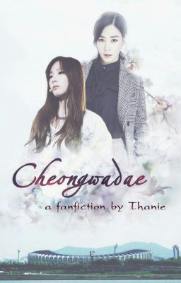 {SHORTFIC - TAENY} CHEONGWADAE - NHÀ XANH