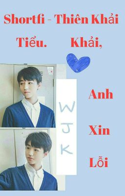 [Shortfic] [Thiên Khải] Tiểu Khải, Anh Xin Lỗi