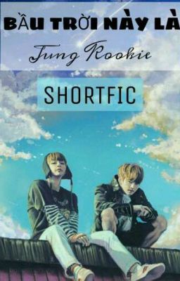 Shortfic [ VKOOK ] - BẦU TRỜI NÀY LÀ JUNG KOOKIE