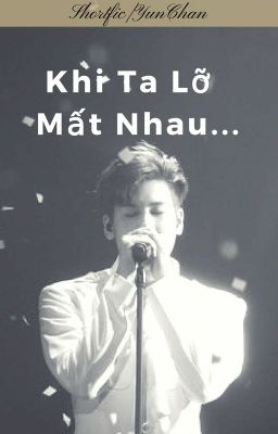 [Shortfic|YunChan] Khi Ta Lỡ Mất Nhau