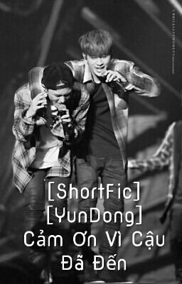 [ShortFic][YunDong] Cảm Ơn Vì Cậu Đã Đến