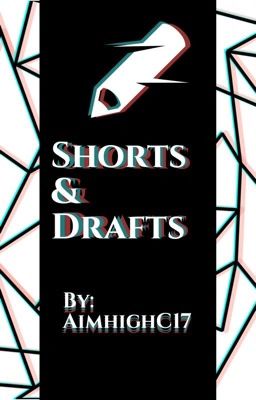 Shorts & Drafts