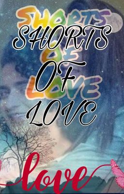 Shorts of love...{SLOW UPDATES}