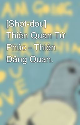 [Shot-dou] Thiên Quan Tứ Phúc - Thiên Đăng Quan.