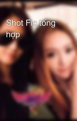 Shot Fic tổng hợp