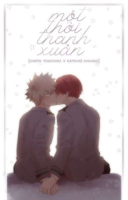 [ Shoto Todoroki x Katsuki Bakugo ] Một thời thanh xuân