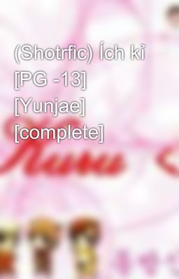 (Shotrfic) Ích kỉ [PG -13] [Yunjae] [complete]