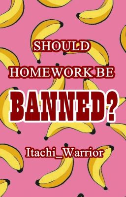 SHOULD HOMEWORK BE BANNED?