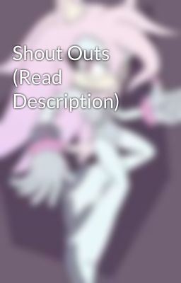 Shout Outs (Read Description)