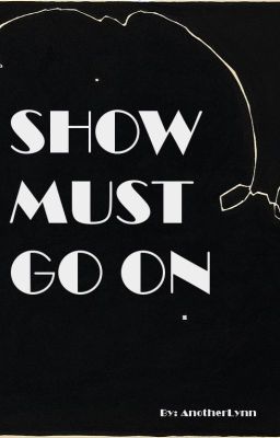 SHOW MUST GO ON   