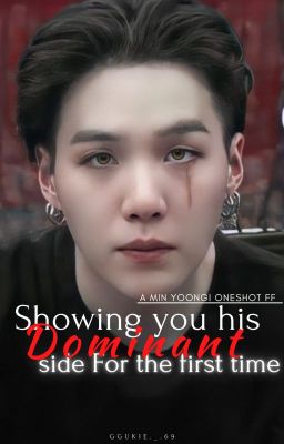 ✔Showing you his dominant side for the first time| Yoongi one shot FF|