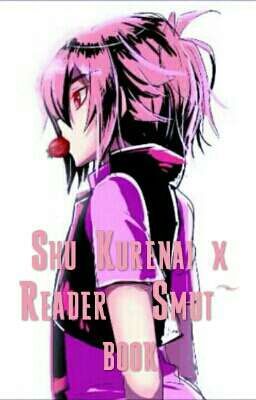 Shu Kurenai x Reader ~smut~ book