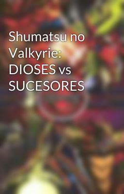 Shumatsu no Valkyrie: DIOSES vs SUCESORES