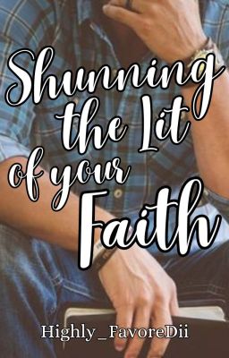 Shunning the Lit of your Faith