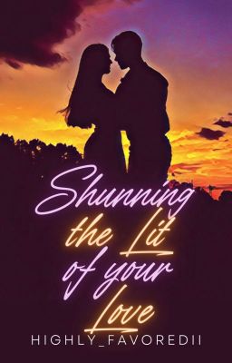 Shunning The Lit Of Your Love