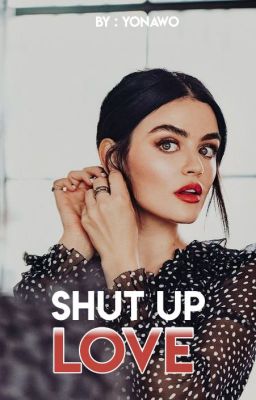 SHUT UP LOVE