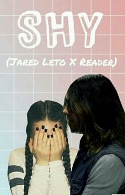 Shy (Jared Leto X Reader)