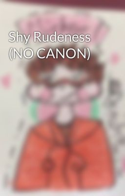 Shy Rudeness (NO CANON)