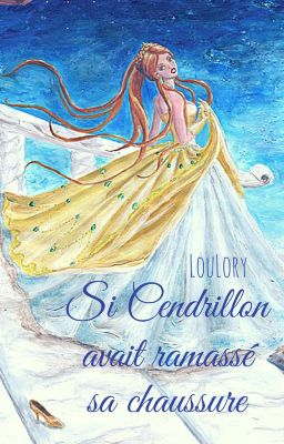 Si Cendrillon avait ramassé sa chaussure #AltEnding #JustWriteIt #Wattpad10