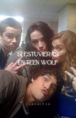 si estuvieras en teen wolf.