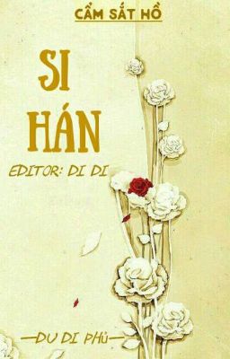 Si Hán - Cẩm Sắt Hồ [Hoàn]