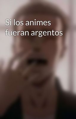 Si los animes fueran argentos