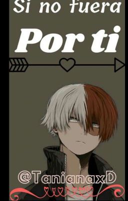 Si no fuera por ti :v -Shoto Todoroki x Reader- (Pausada)