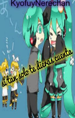 Si tan solo te dieras cuenta [MikuXLen And RinXMikuo]