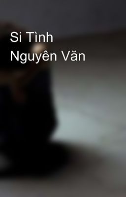 Si Tình Nguyên Văn 