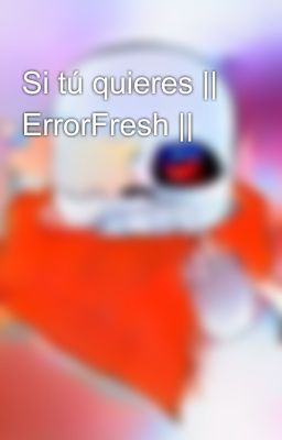 Si tú quieres || ErrorFresh ||